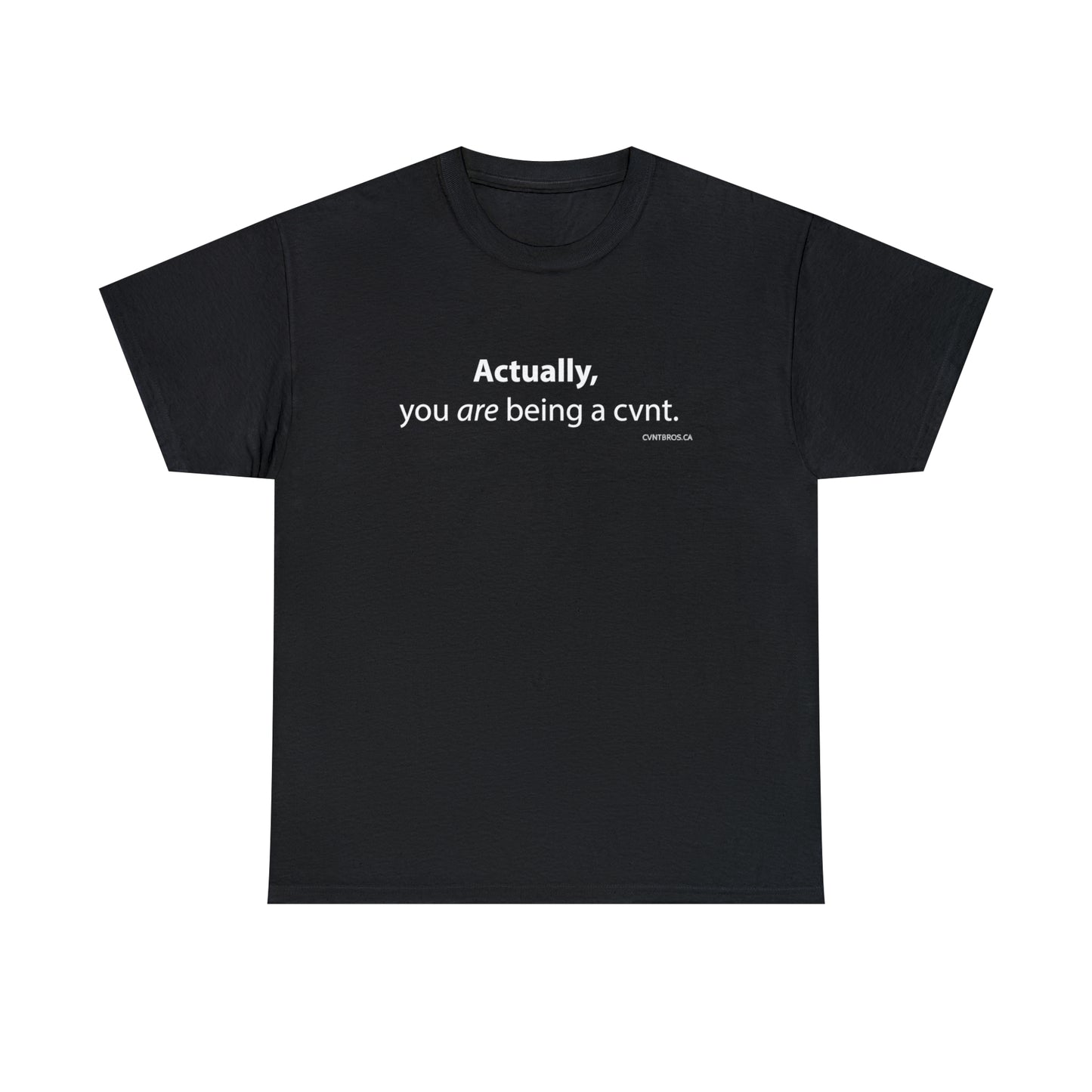 Mens T-Shirt - Actually, you are being a cvnt.