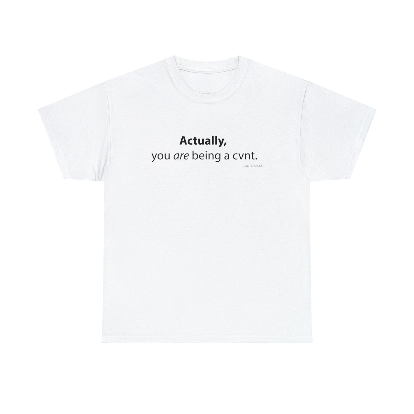 Mens T-Shirt - Actually, you are being a cvnt.
