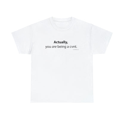 Mens T-Shirt - Actually, you are being a cvnt.